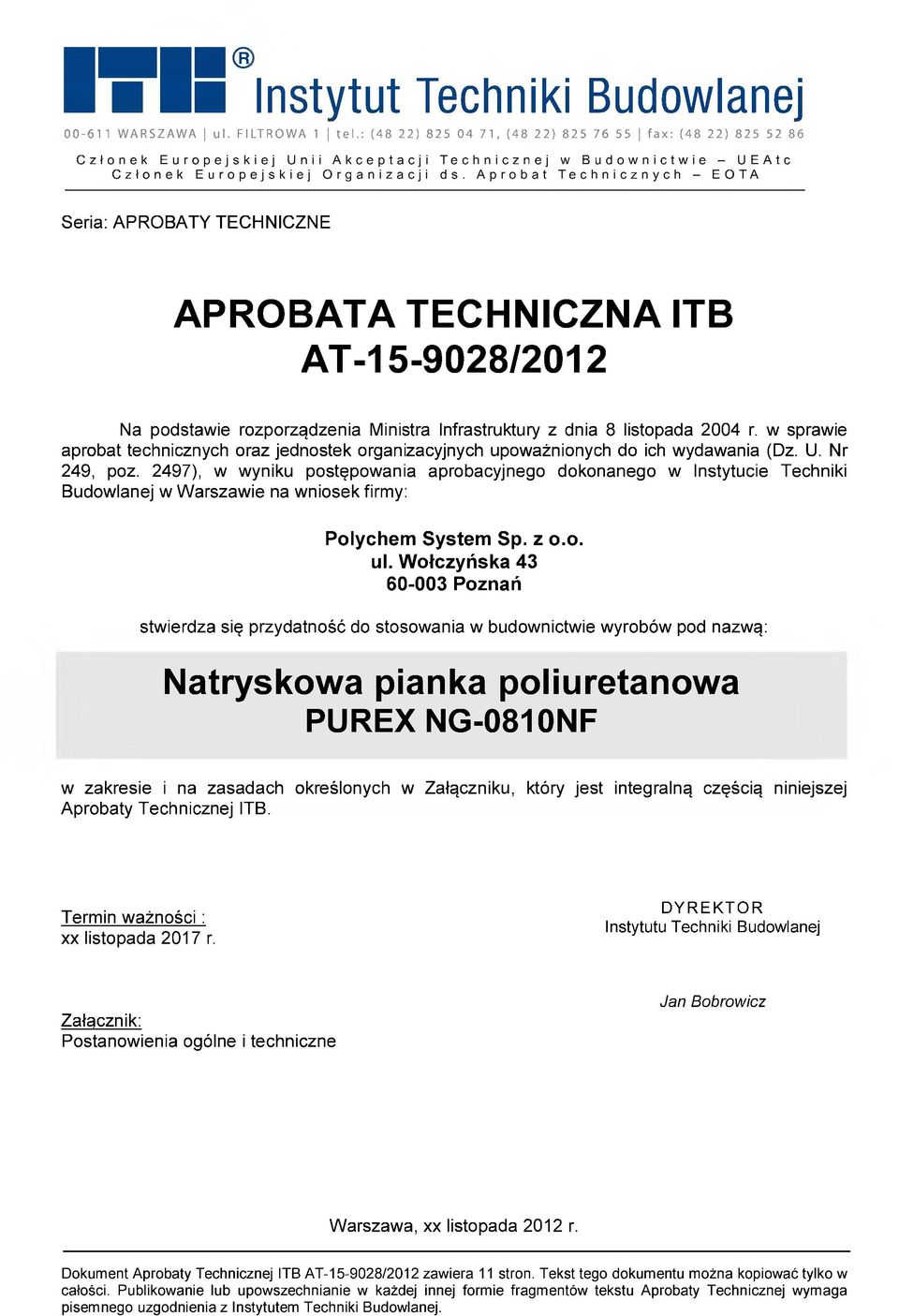 Aprobat Technicznych - EOTA Seria: APROBATY TECHNICZNE APROBATA TECHNICZNA ITB AT-15-9028/2012 Na podstawie rozporządzenia Ministra Infrastruktury z dnia 8 listopada 2004 r.