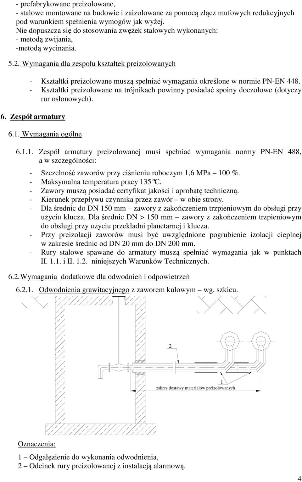 Wymagania dla zespołu kształtek preizolowanych - Kształtki preizolowane muszą spełniać wymagania określone w normie PN-EN 448.