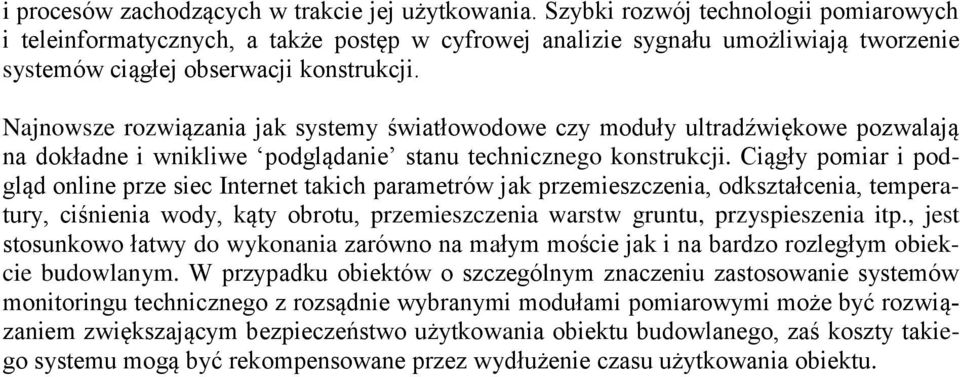 Najnowsze rozwiązania jak systemy światłowodowe czy moduły ultradźwiękowe pozwalają na dokładne i wnikliwe podglądanie stanu technicznego konstrukcji.