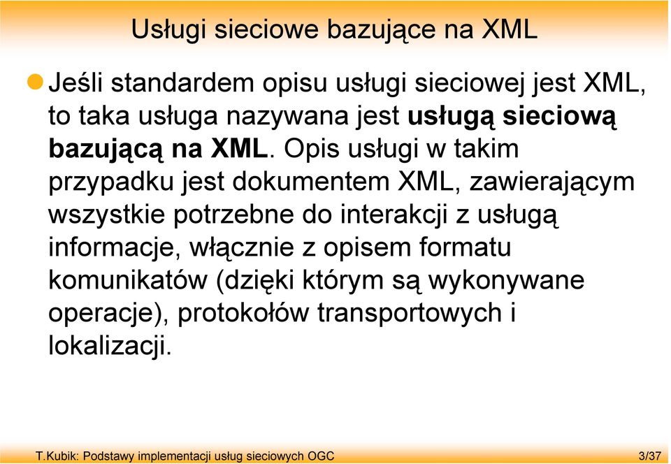 Opis usługi w takim przypadku jest dokumentem XML, zawierającym wszystkie potrzebne do interakcji z usługą