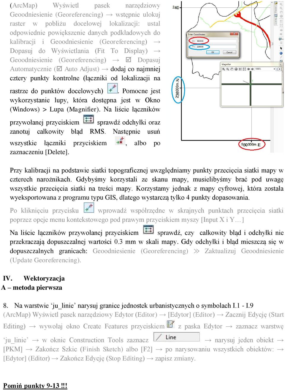 lokalizacji na rastrze do punktów docelowych). Pomocne jest wykorzystanie lupy, która dostępna jest w Okno (Windows) > Lupa (Magnifier).