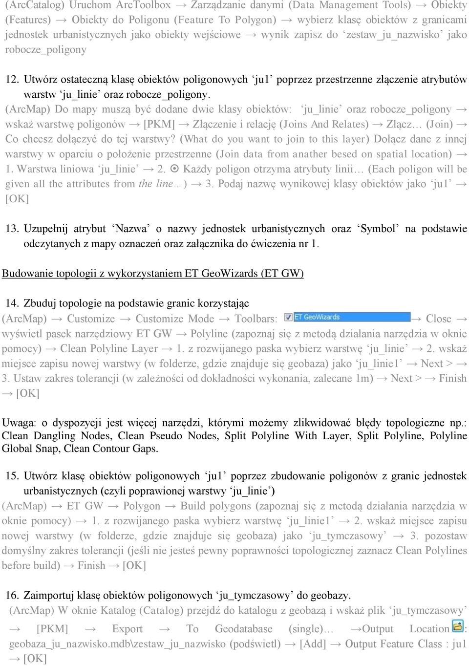 Utwórz ostateczną klasę obiektów poligonowych ju1 poprzez przestrzenne złączenie atrybutów warstw ju_linie oraz robocze_poligony.