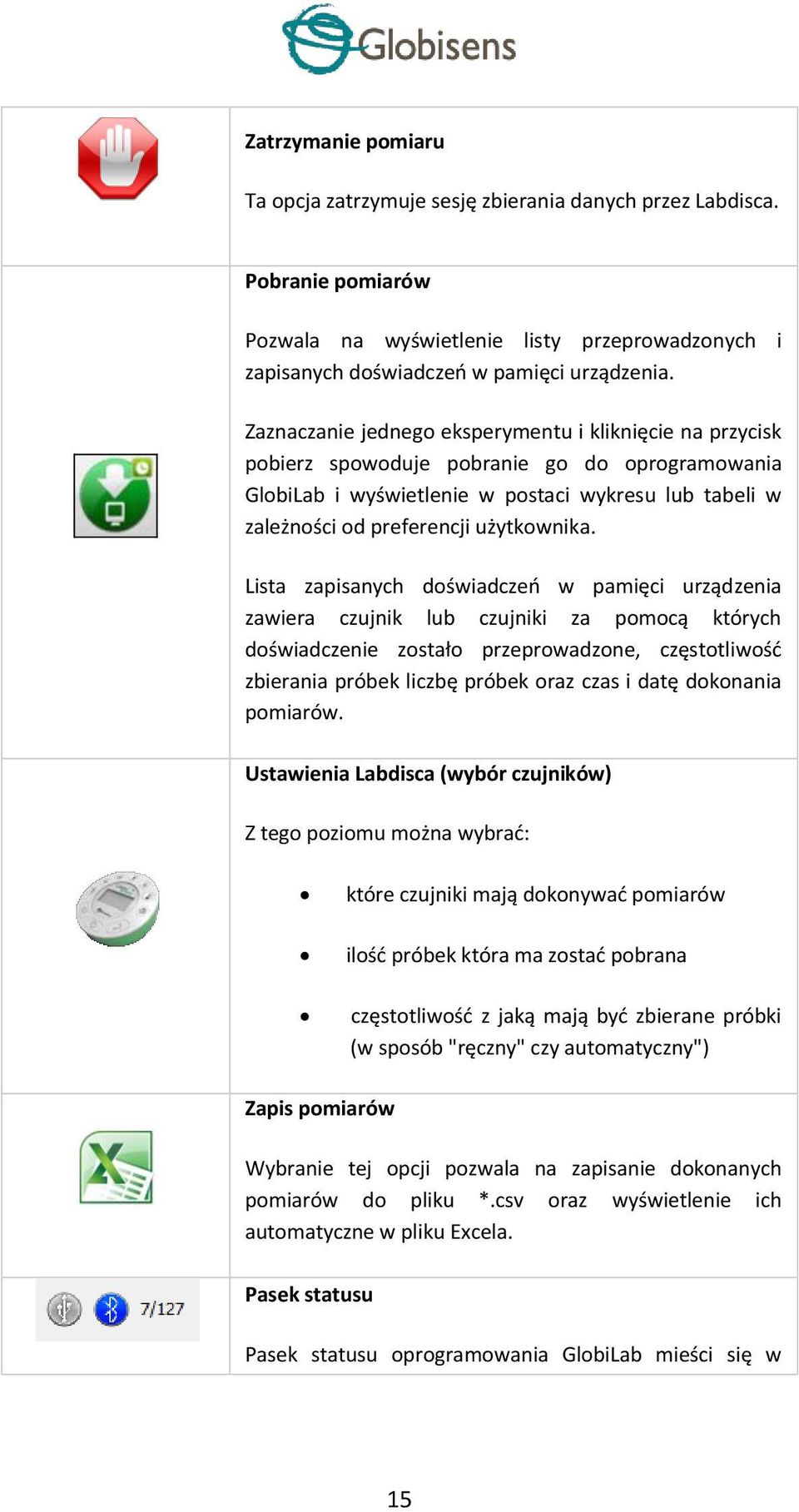 Lista zapisanych doświadczeń w pamięci urządzenia zawiera czujnik lub czujniki za pomocą których doświadczenie zostało przeprowadzone, częstotliwość zbierania próbek liczbę próbek oraz czas i datę