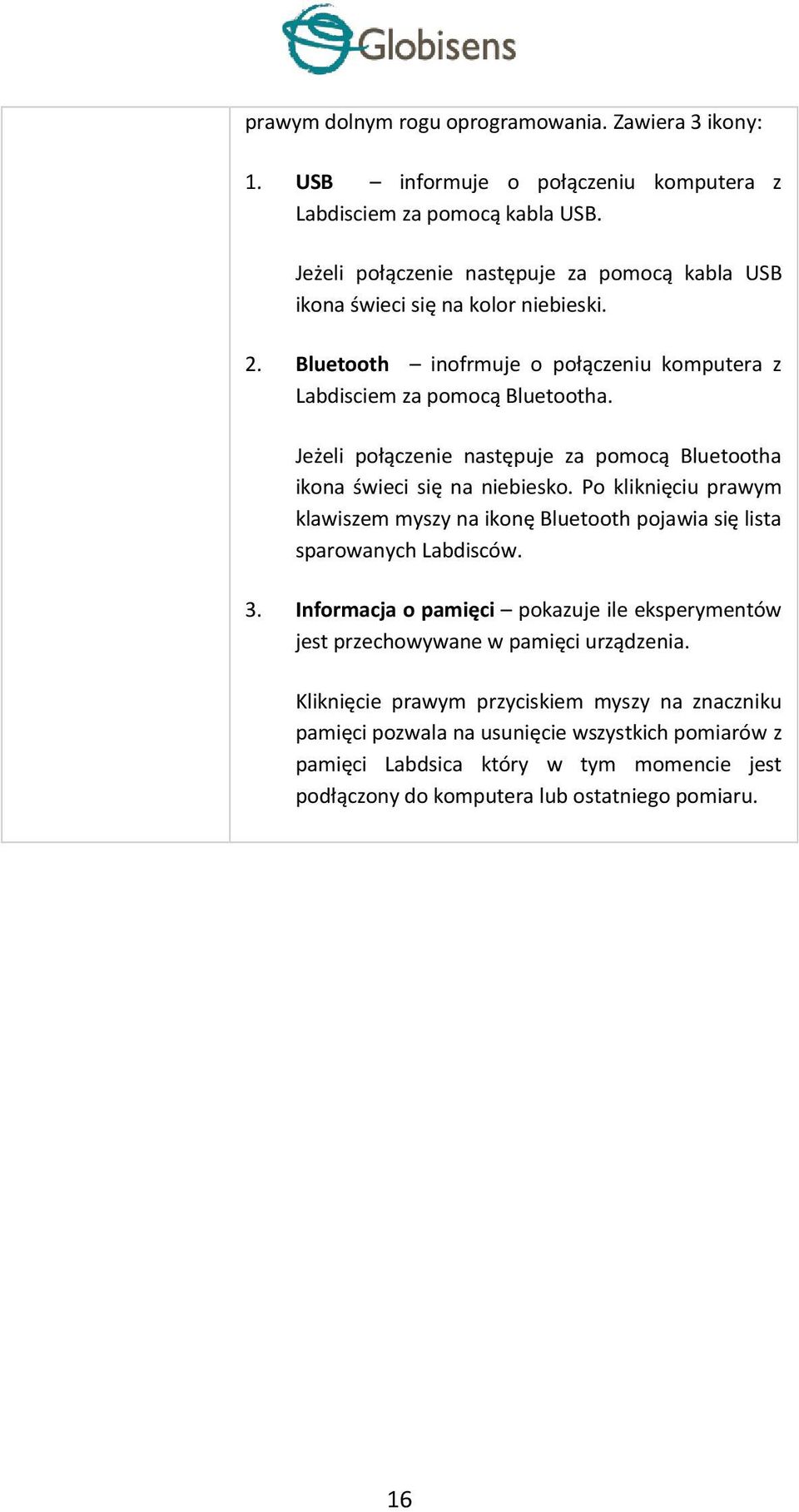 Jeżeli połączenie następuje za pomocą Bluetootha ikona świeci się na niebiesko. Po kliknięciu prawym klawiszem myszy na ikonę Bluetooth pojawia się lista sparowanych Labdisców. 3.