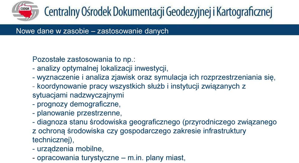 koordynowanie pracy wszystkich służb i instytucji związanych z sytuacjami nadzwyczajnymi - prognozy demograficzne, - planowanie