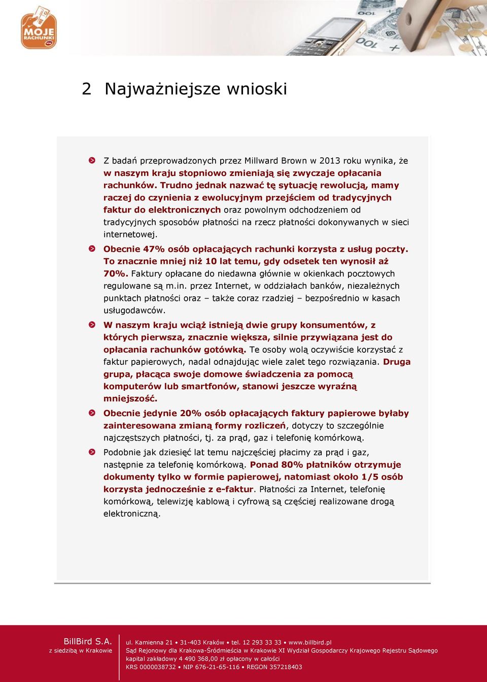 na rzecz płatności dokonywanych w sieci internetowej. Obecnie 47% osób opłacających rachunki korzysta z usług poczty. To znacznie mniej niż 10 lat temu, gdy odsetek ten wynosił aż 70%.