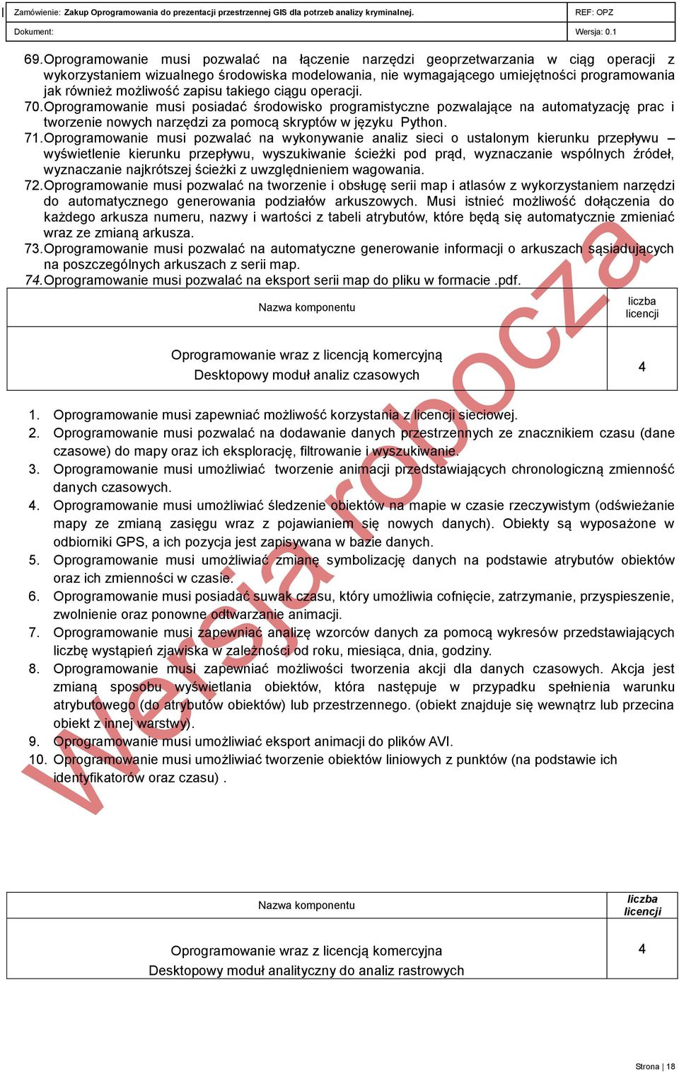 71. Oprogramowanie musi pozwalać na wykonywanie analiz sieci o ustalonym kierunku przepływu wyświetlenie kierunku przepływu, wyszukiwanie ścieżki pod prąd, wyznaczanie wspólnych źródeł, wyznaczanie