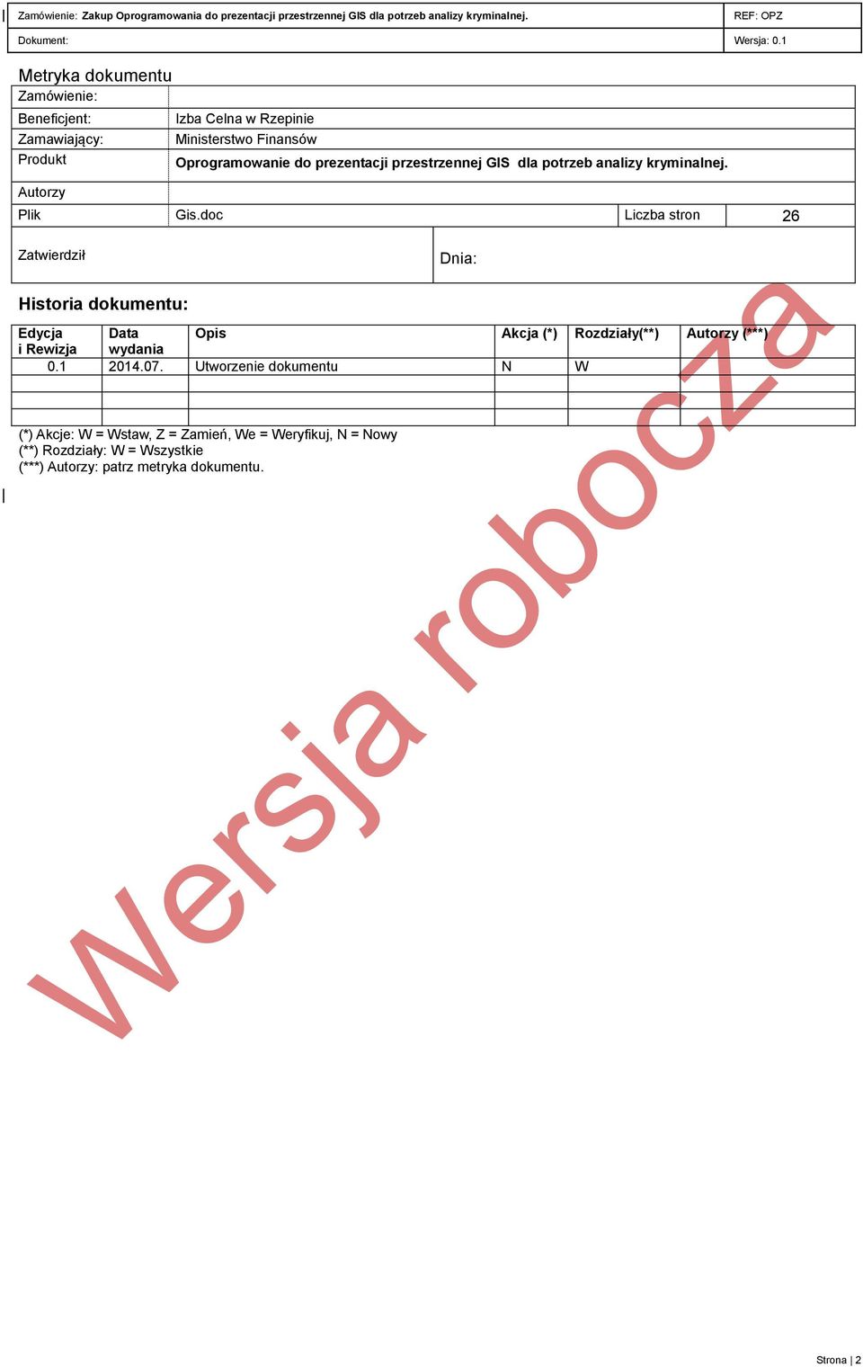 doc Liczba stron 26 Zatwierdził Dnia: Historia dokumentu: Edycja Data Opis Akcja (*) Rozdziały(**) Autorzy (***) i Rewizja