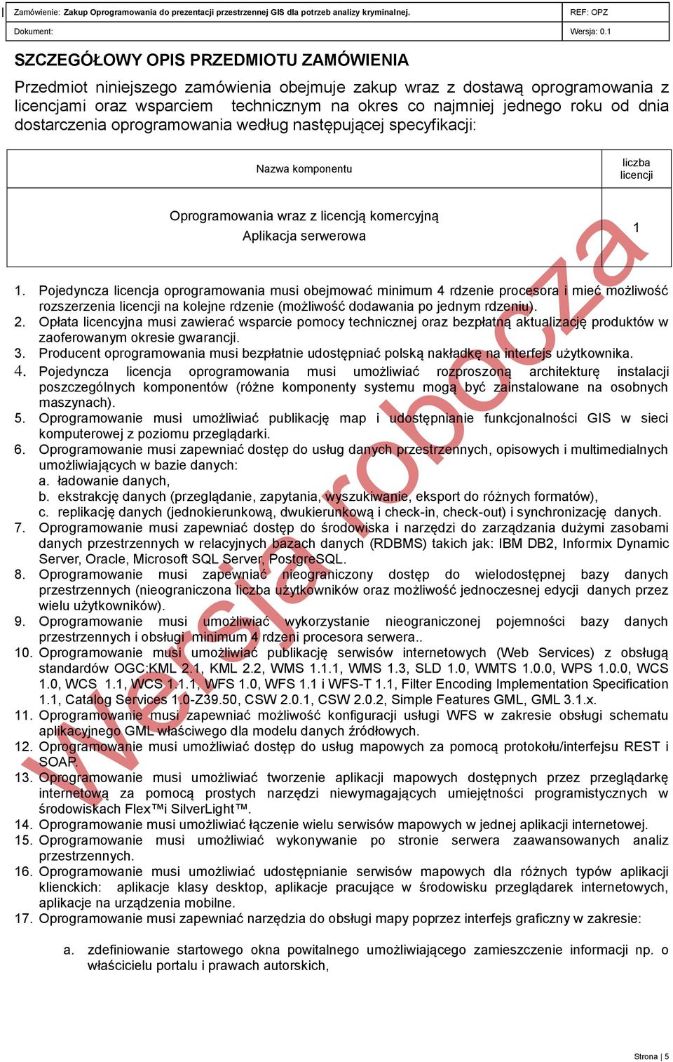 Pojedyncza licencja oprogramowania musi obejmować minimum 4 rdzenie procesora i mieć możliwość rozszerzenia licencji na kolejne rdzenie (możliwość dodawania po jednym rdzeniu). 2.