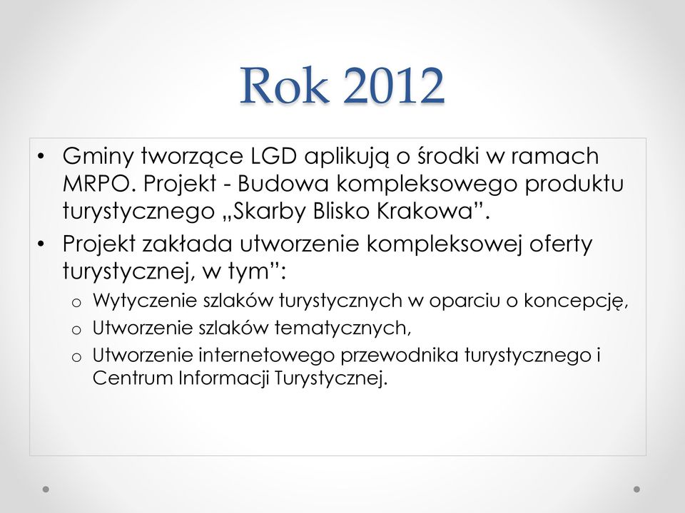 Projekt zakłada utworzenie kompleksowej oferty turystycznej, w tym : o Wytyczenie szlaków