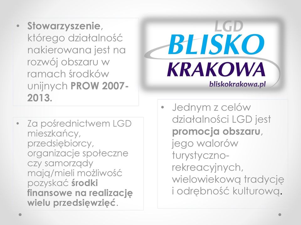 Za pośrednictwem LGD mieszkańcy, przedsiębiorcy, organizacje społeczne czy samorządy mają/mieli