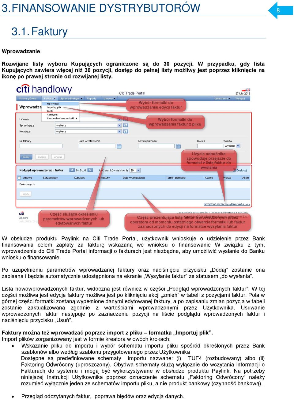 W obsłudze produktu Paylink na Citi Trade Portal, użytkownik wnioskuje o udzielenie przez Bank finansowania celem zapłaty za fakturę wskazaną we wnioksu o finansowanie W związku z tym, wprowadzenie