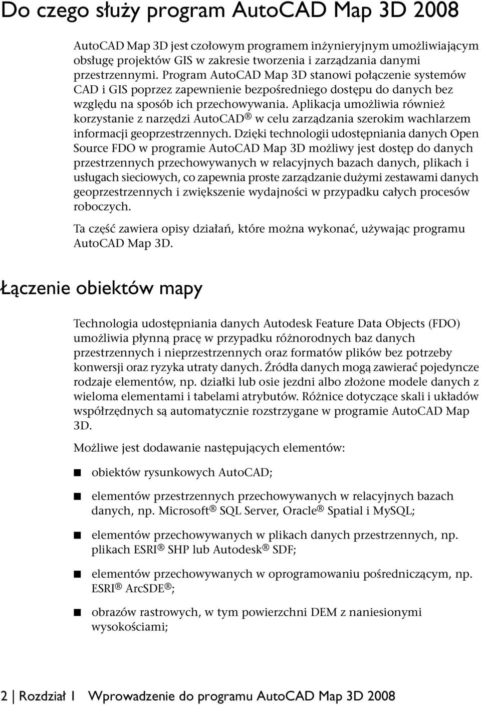 Aplikacja umożliwia również korzystanie z narzędzi AutoCAD w celu zarządzania szerokim wachlarzem informacji geoprzestrzennych.