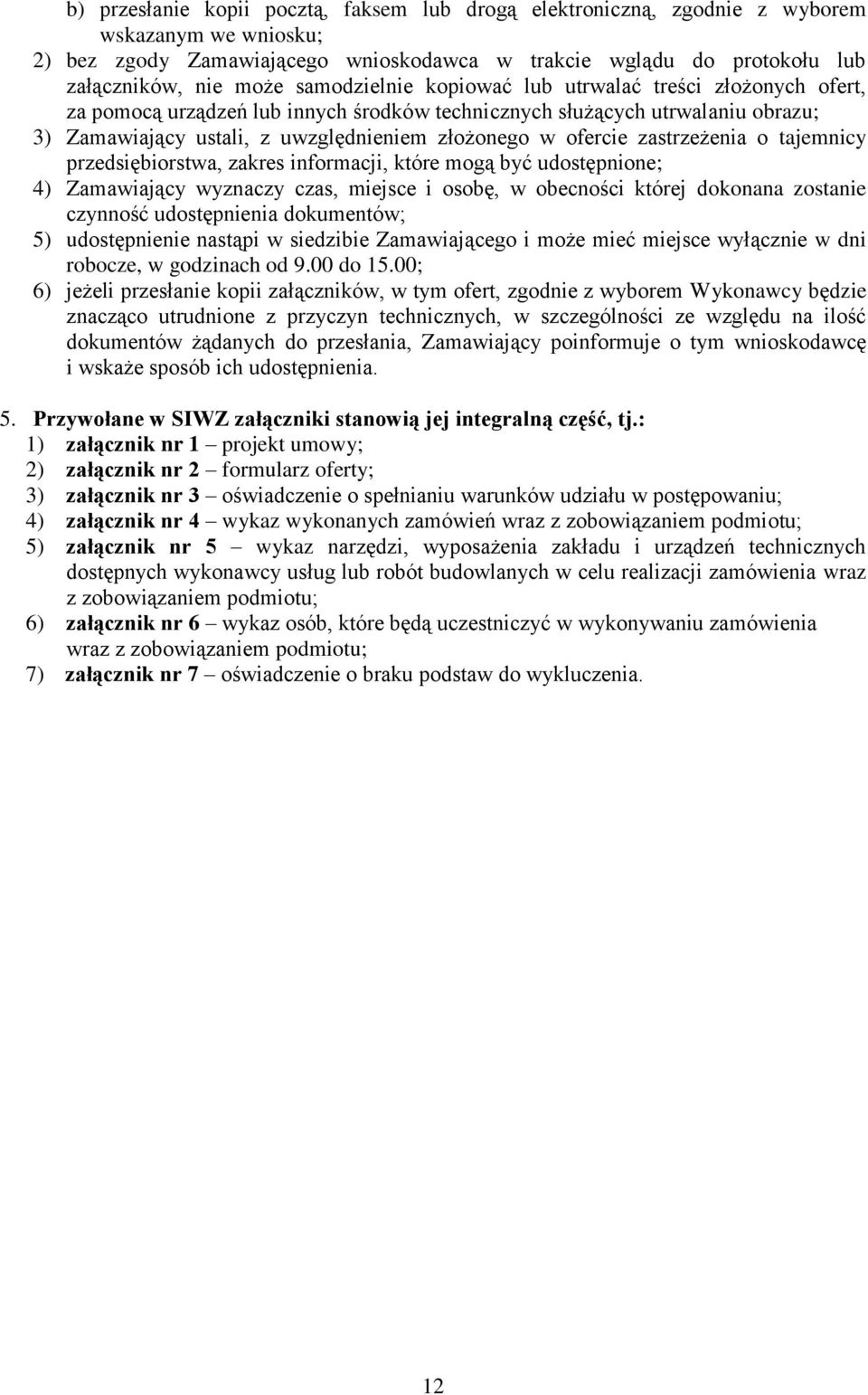 zastrzeżenia o tajemnicy przedsiębiorstwa, zakres informacji, które mogą być udostępnione; 4) Zamawiający wyznaczy czas, miejsce i osobę, w obecności której dokonana zostanie czynność udostępnienia