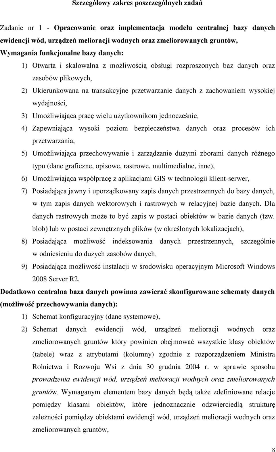 wydajności, 3) Umożliwiająca pracę wielu użytkownikom jednocześnie, 4) Zapewniająca wysoki poziom bezpieczeństwa danych oraz procesów ich przetwarzania, 5) Umożliwiająca przechowywanie i zarządzanie