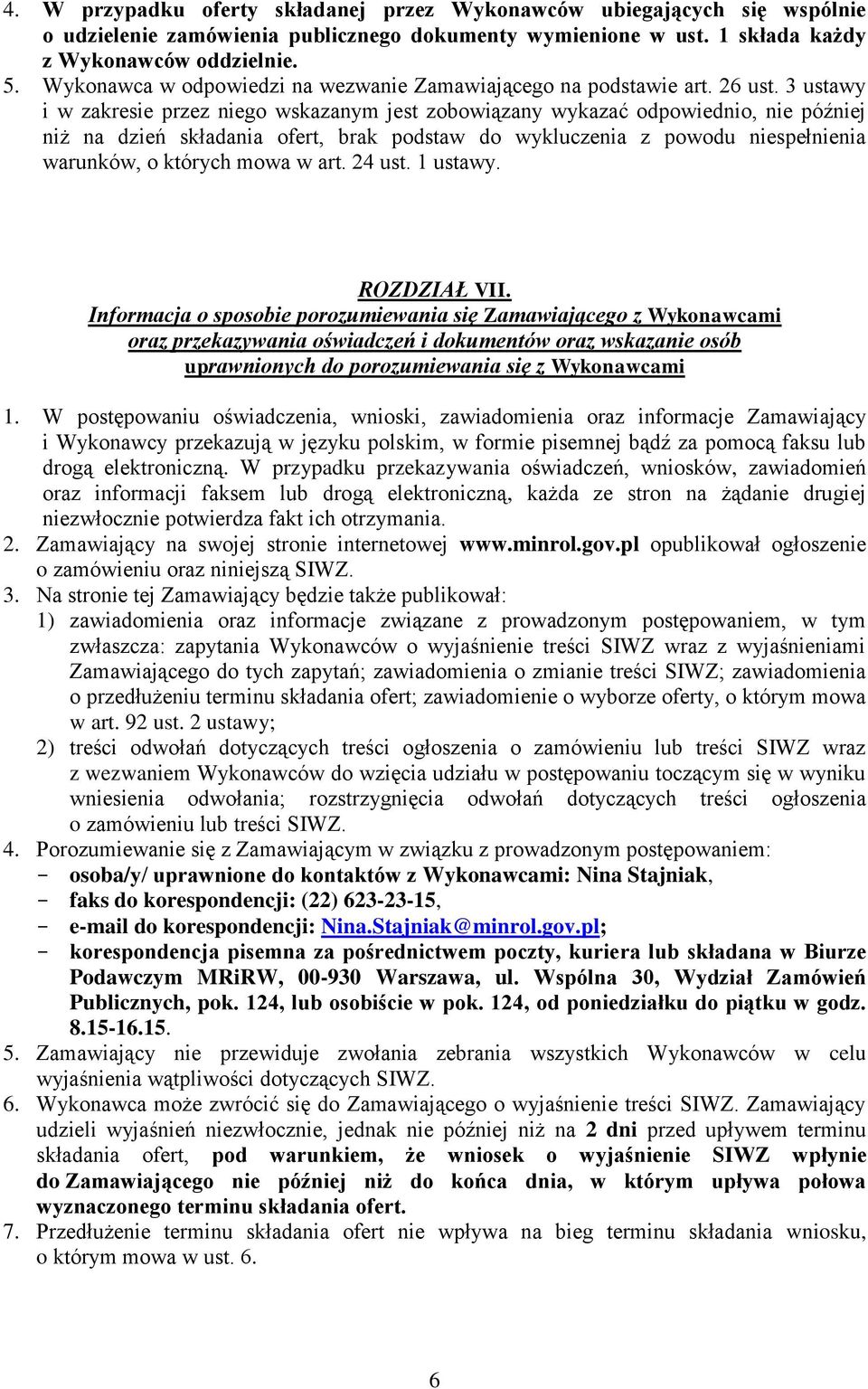 3 ustawy i w zakresie przez niego wskazanym jest zobowiązany wykazać odpowiednio, nie później niż na dzień składania ofert, brak podstaw do wykluczenia z powodu niespełnienia warunków, o których mowa