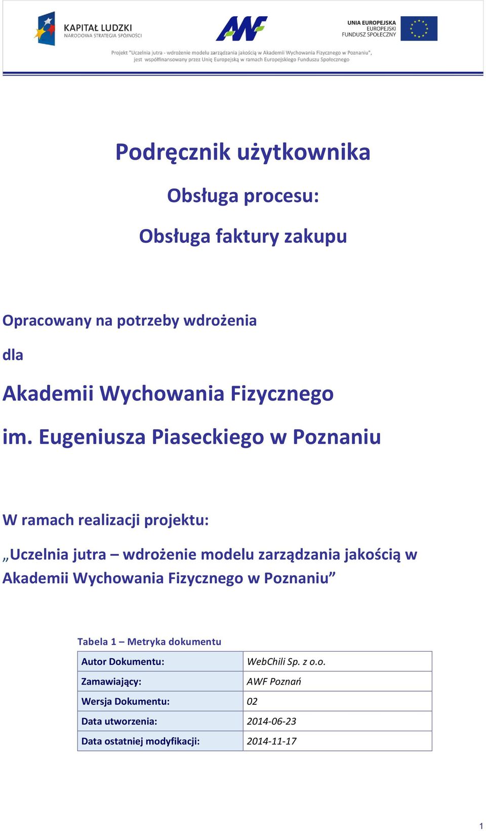 Eugeniusza Piaseckiego w Poznaniu W ramach realizacji projektu: Uczelnia jutra wdrożenie modelu zarządzania jakością w