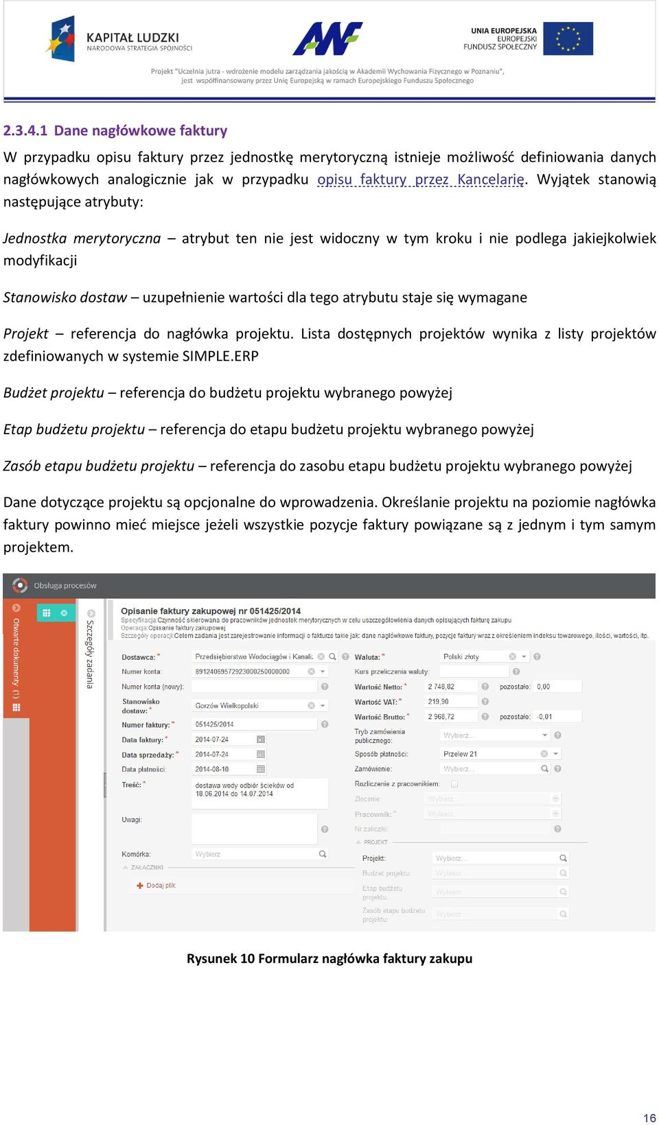 atrybutu staje się wymagane Projekt referencja do nagłówka projektu. Lista dostępnych projektów wynika z listy projektów zdefiniowanych w systemie SIMPLE.