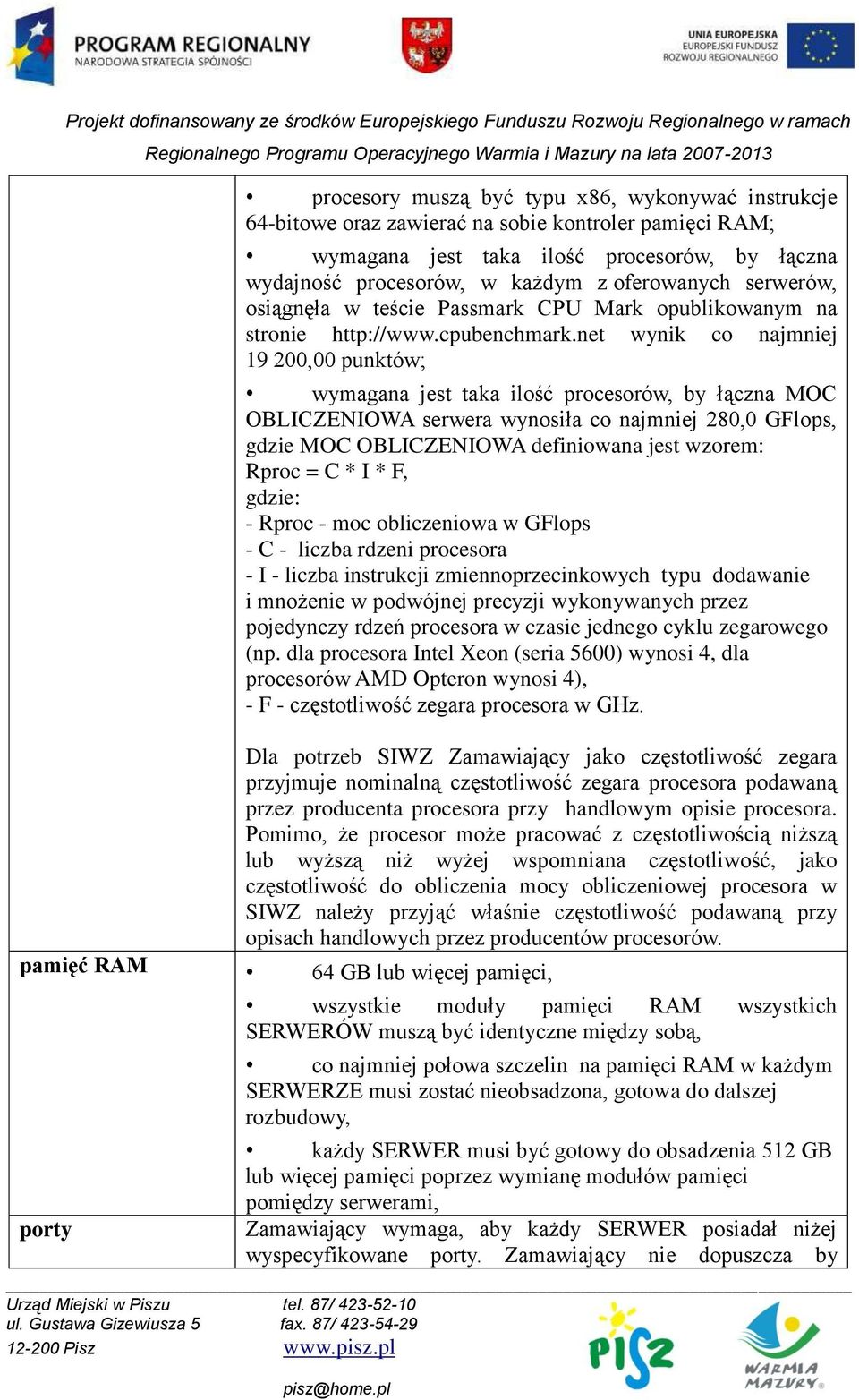 net wynik co najmniej 19 200,00 punktów; wymagana jest taka ilość procesorów, by łączna MOC OBLICZENIOWA serwera wynosiła co najmniej 280,0 GFlops, gdzie MOC OBLICZENIOWA definiowana jest wzorem: