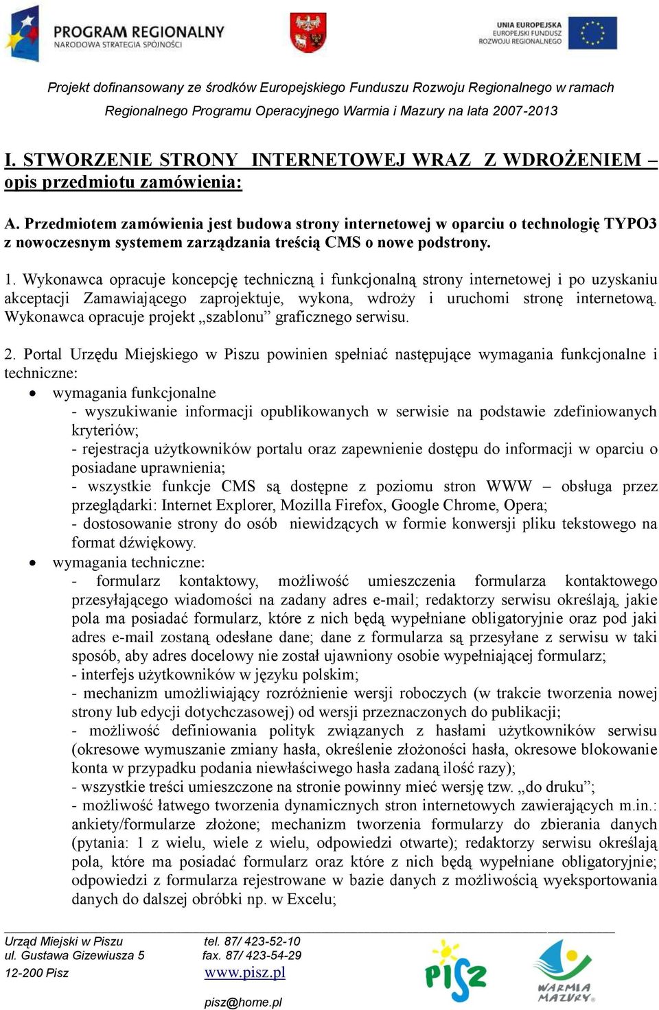 Wykonawca opracuje koncepcję techniczną i funkcjonalną strony internetowej i po uzyskaniu akceptacji Zamawiającego zaprojektuje, wykona, wdroży i uruchomi stronę internetową.