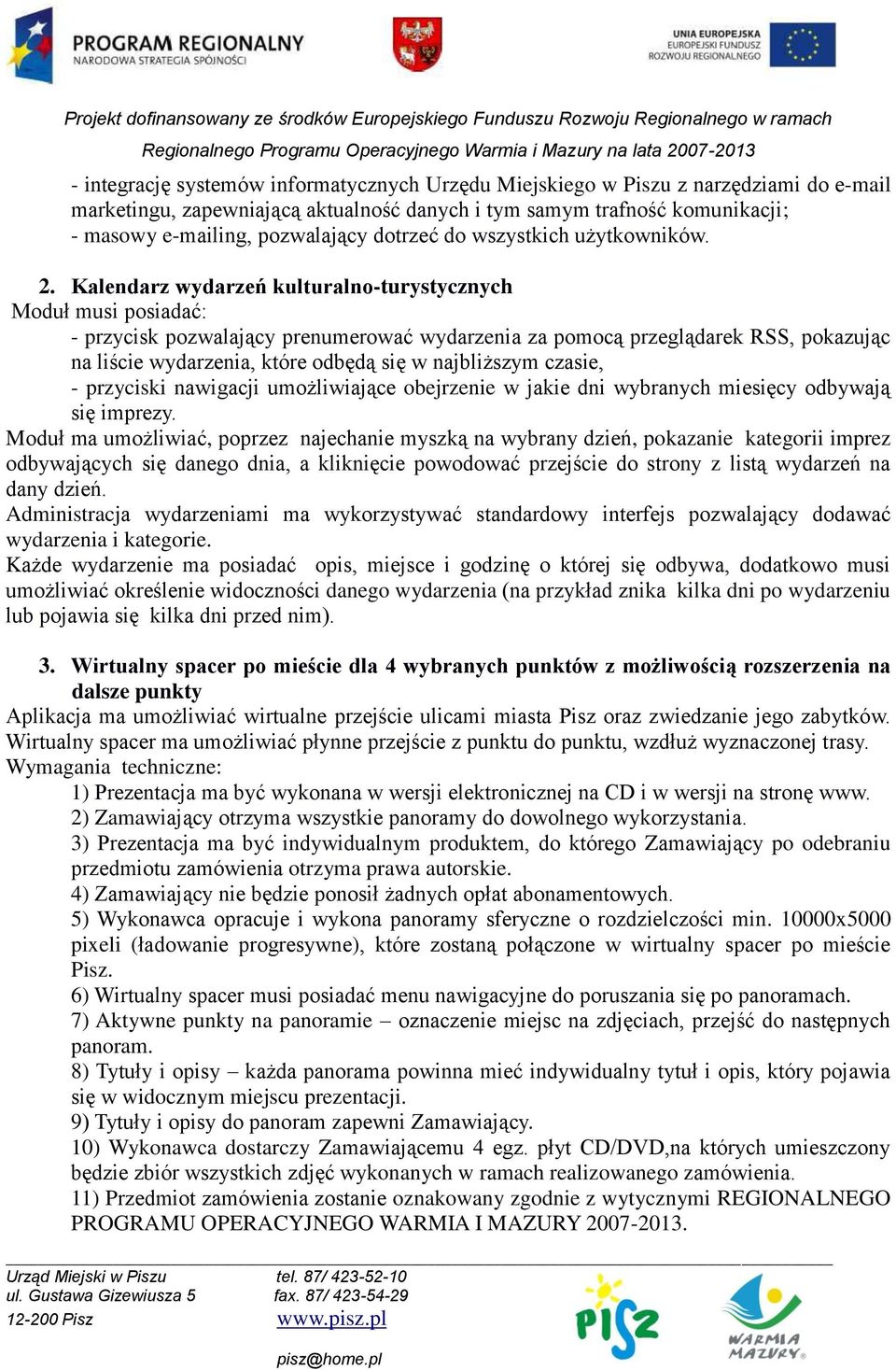 Kalendarz wydarzeń kulturalno-turystycznych Moduł musi posiadać: - przycisk pozwalający prenumerować wydarzenia za pomocą przeglądarek RSS, pokazując na liście wydarzenia, które odbędą się w