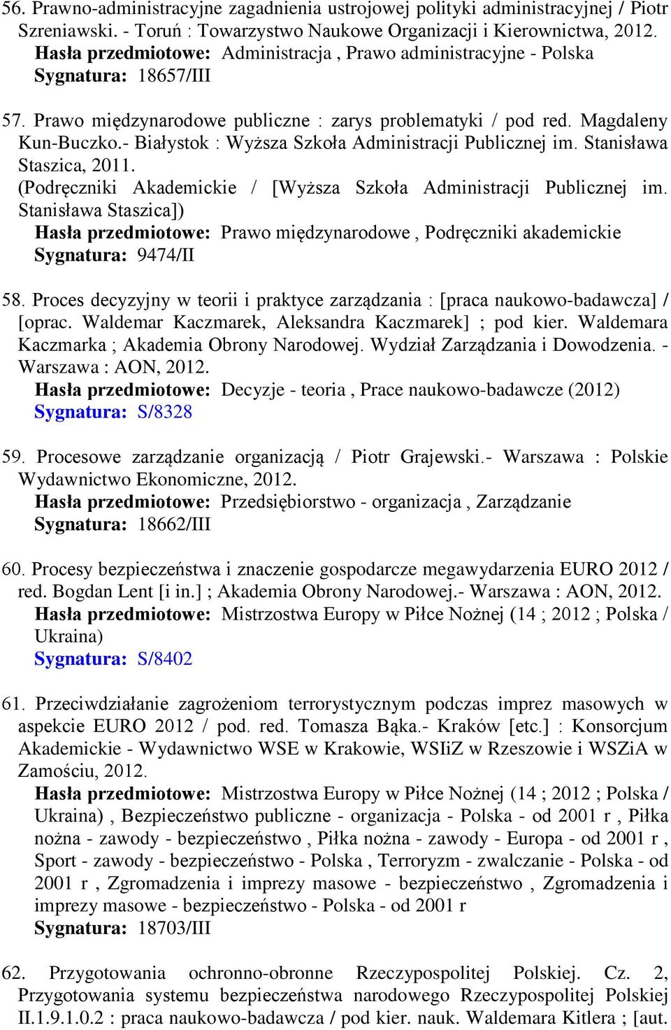 - Białystok : Wyższa Szkoła Administracji Publicznej im. Stanisława Staszica, 2011. (Podręczniki Akademickie / [Wyższa Szkoła Administracji Publicznej im.