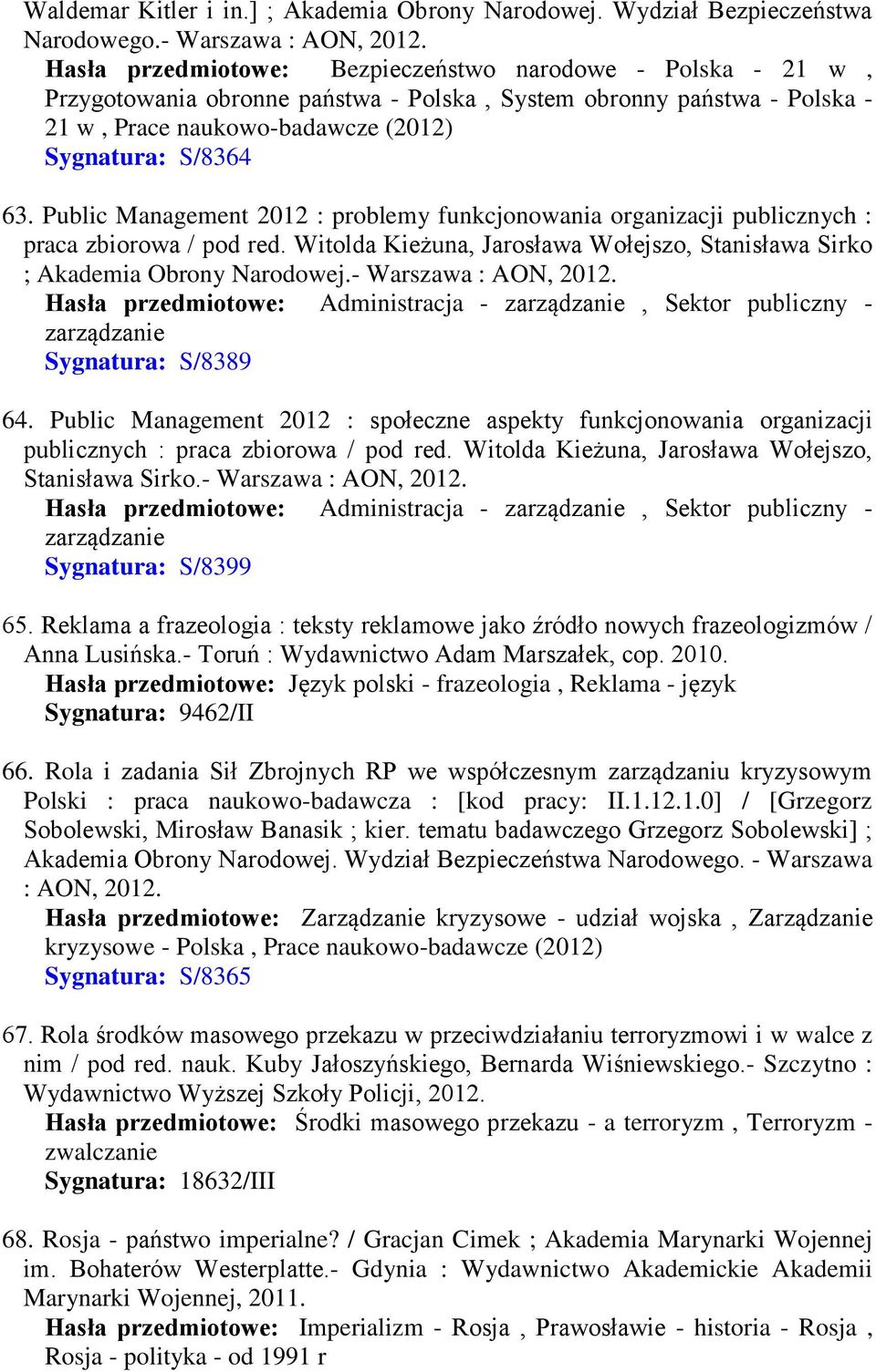 Public Management 2012 : problemy funkcjonowania organizacji publicznych : praca zbiorowa / pod red. Witolda Kieżuna, Jarosława Wołejszo, Stanisława Sirko ; Akademia Obrony Narodowej.