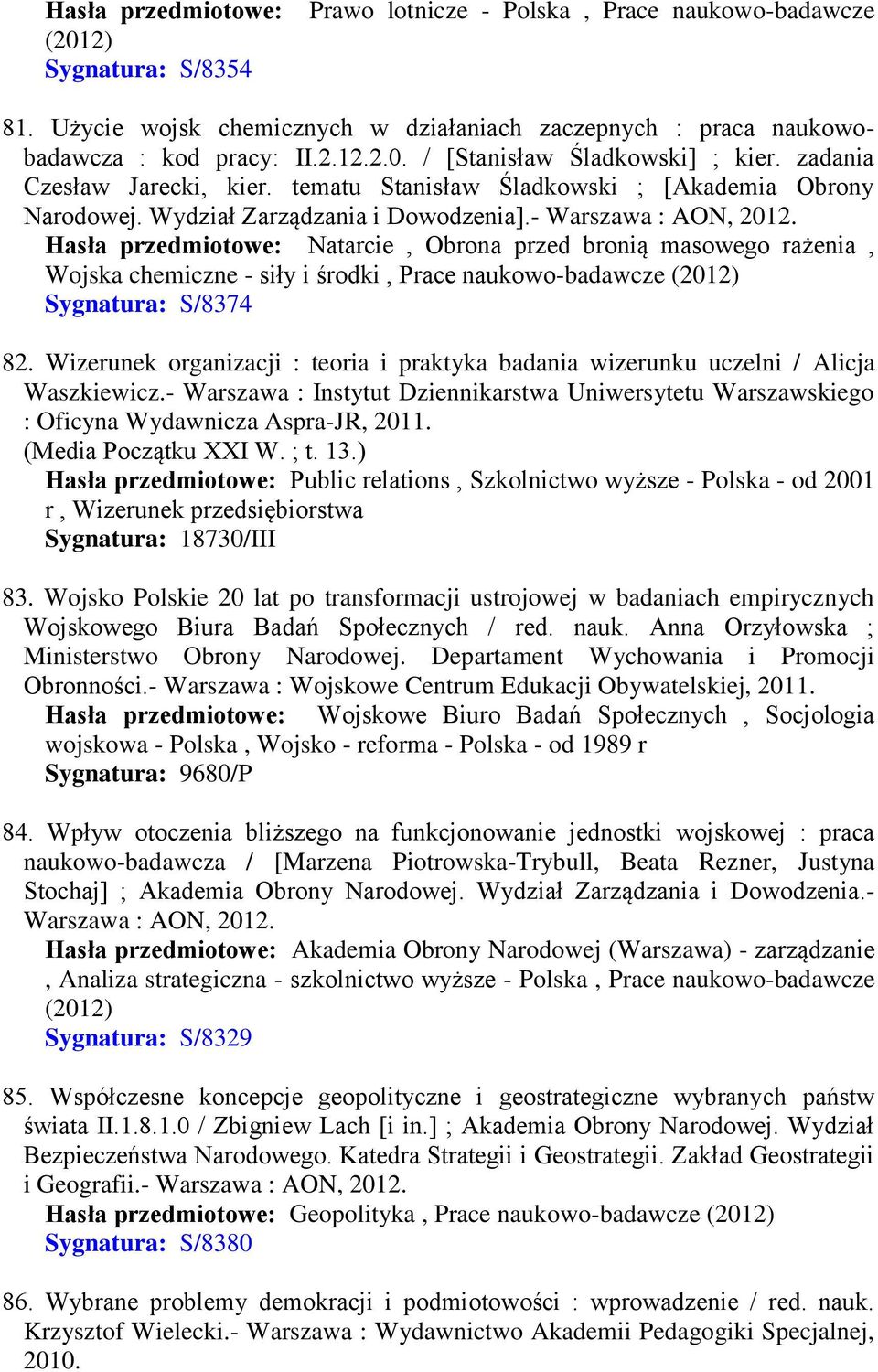 Hasła przedmiotowe: Natarcie, Obrona przed bronią masowego rażenia, Wojska chemiczne - siły i środki, Prace naukowo-badawcze (2012) Sygnatura: S/8374 82.