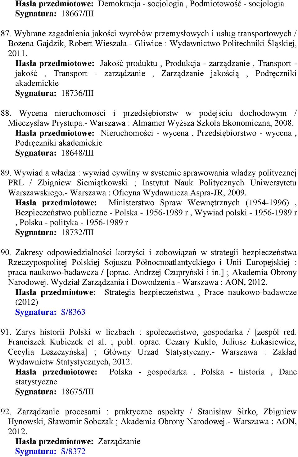 Hasła przedmiotowe: Jakość produktu, Produkcja - zarządzanie, Transport - jakość, Transport - zarządzanie, Zarządzanie jakością, Podręczniki akademickie Sygnatura: 18736/III 88.