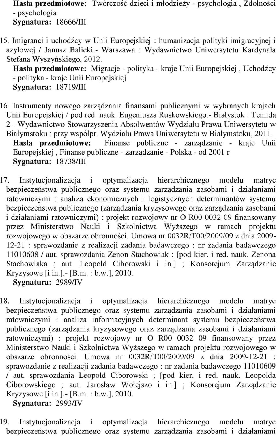 Hasła przedmiotowe: Migracje - polityka - kraje Unii Europejskiej, Uchodźcy - polityka - kraje Unii Europejskiej Sygnatura: 18719/III 16.