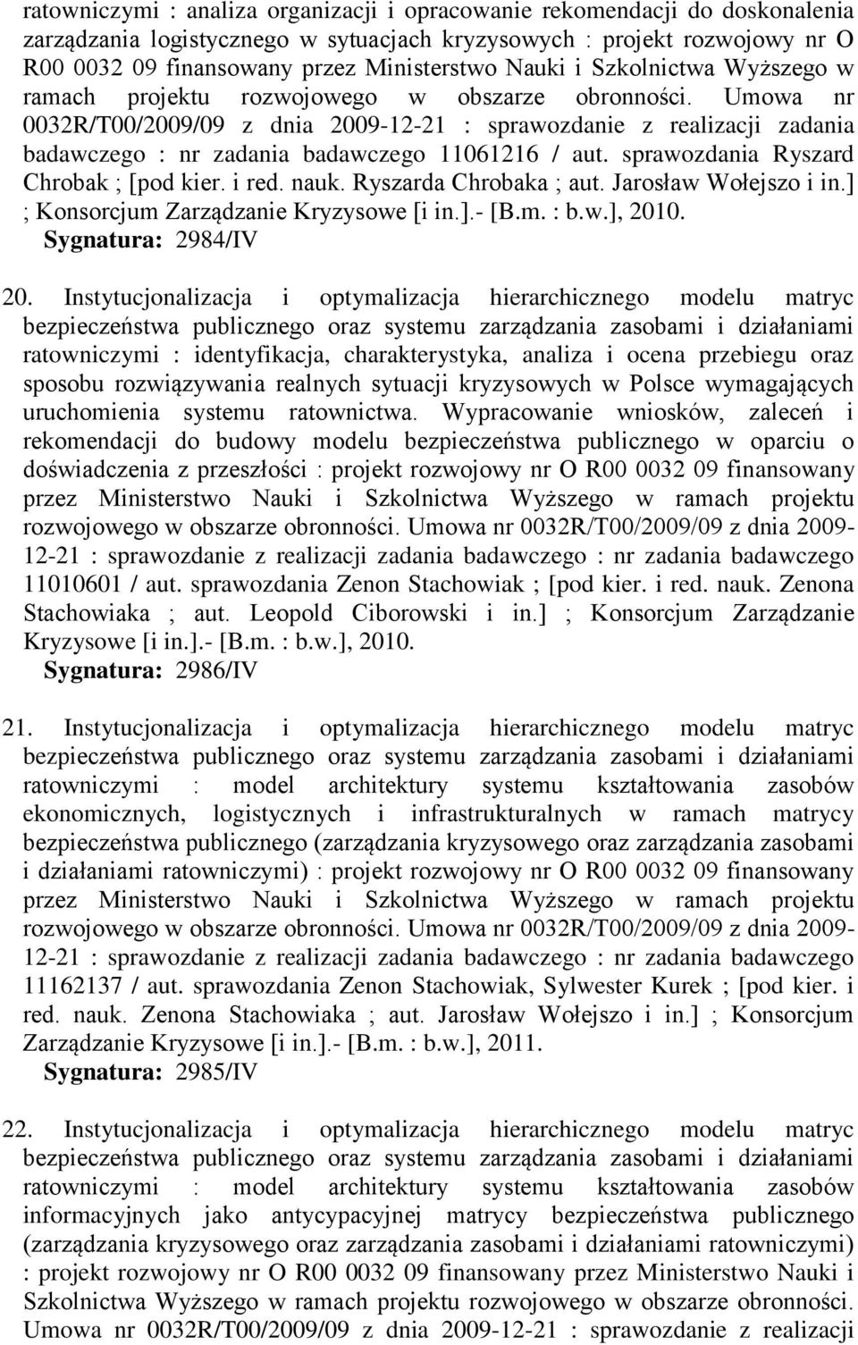 Umowa nr 0032R/T00/2009/09 z dnia 2009-12-21 : sprawozdanie z realizacji zadania badawczego : nr zadania badawczego 11061216 / aut. sprawozdania Ryszard Chrobak ; [pod kier. i red. nauk.