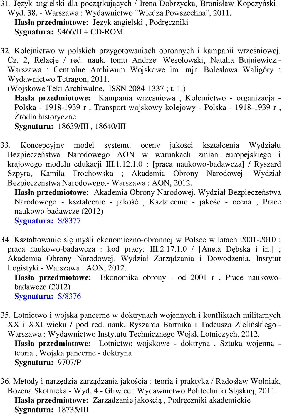 tomu Andrzej Wesołowski, Natalia Bujniewicz.- Warszawa : Centralne Archiwum Wojskowe im. mjr. Bolesława Waligóry : Wydawnictwo Tetragon, 2011. (Wojskowe Teki Archiwalne, ISSN 2084-1337 ; t. 1.