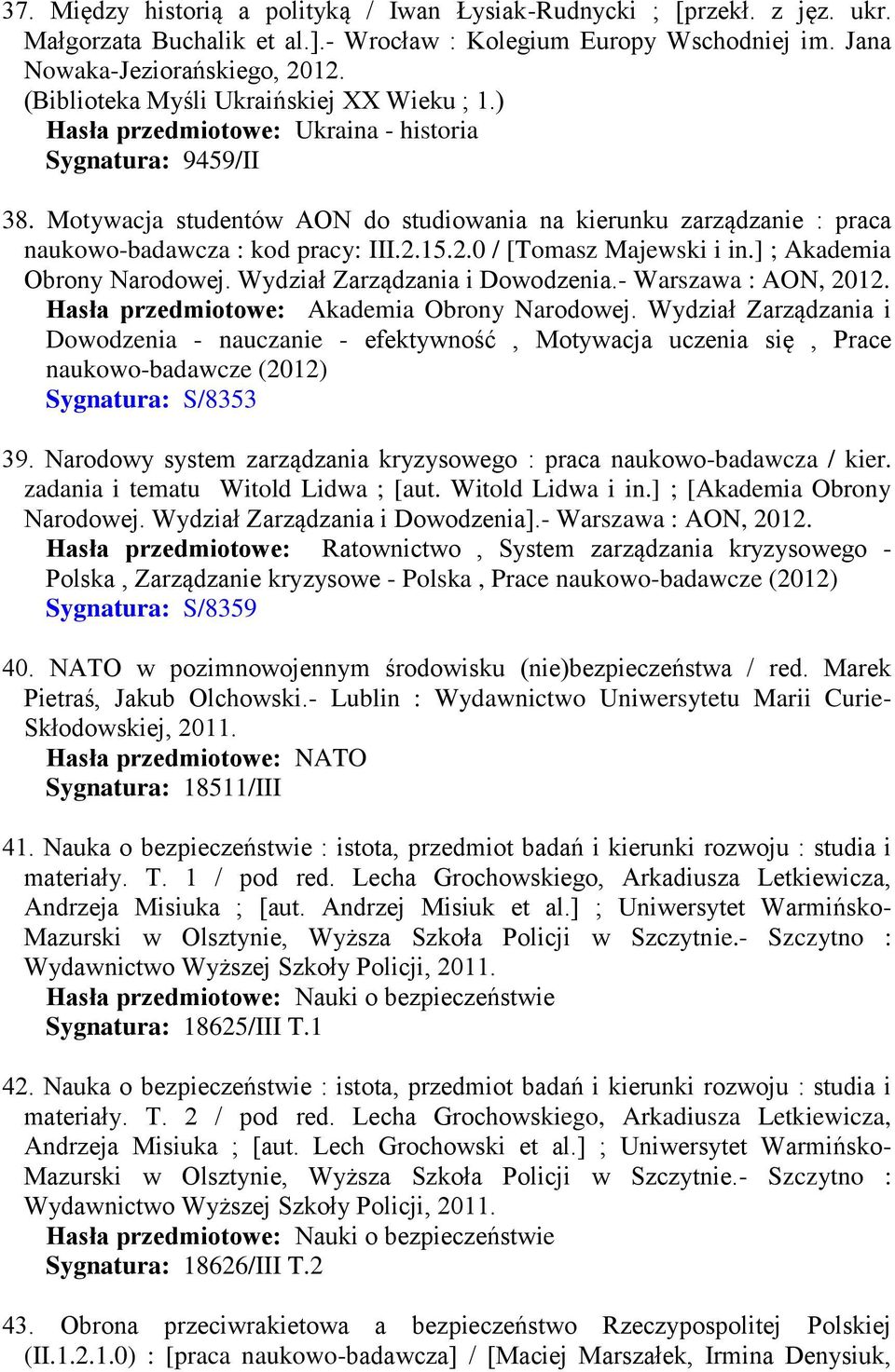 Motywacja studentów AON do studiowania na kierunku zarządzanie : praca naukowo-badawcza : kod pracy: III.2.15.2.0 / [Tomasz Majewski i in.] ; Akademia Obrony Narodowej.