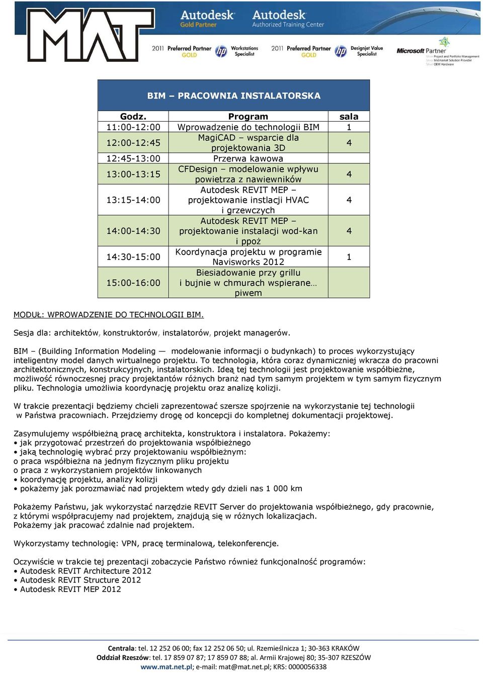 nawiewników 4 13:15-14:00 Autodesk REVIT MEP projektowanie instlacji HVAC 4 i grzewczych 14:00-14:30 Autodesk REVIT MEP projektowanie instalacji wod-kan 4 i ppoŝ 14:30-15:00 Koordynacja projektu w