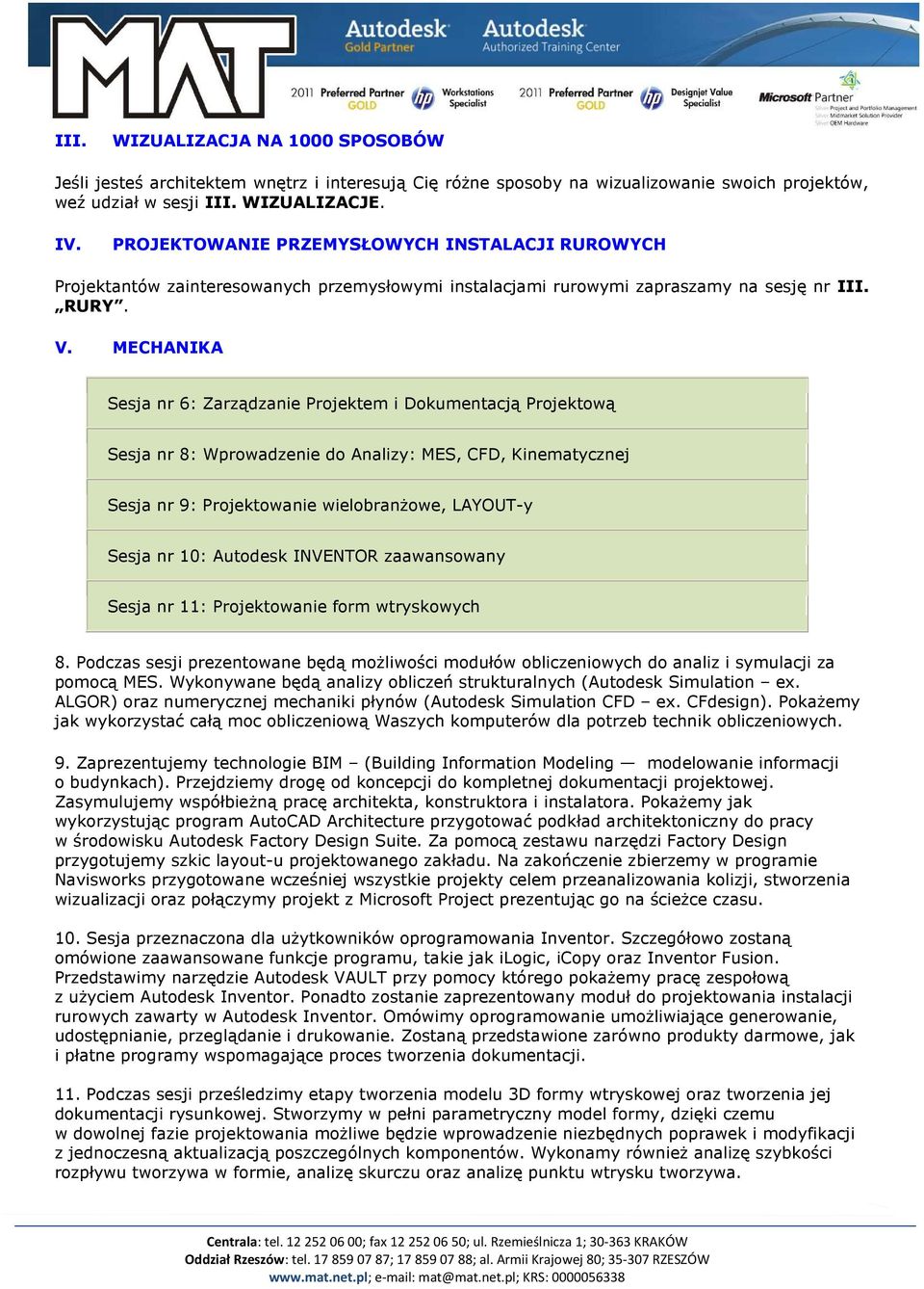 MECHANIKA Sesja nr 6: Zarządzanie Projektem i Dokumentacją Projektową Sesja nr 8: Wprowadzenie do Analizy: MES, CFD, Kinematycznej Sesja nr 9: Projektowanie wielobranŝowe, LAYOUT-y Sesja nr 10: