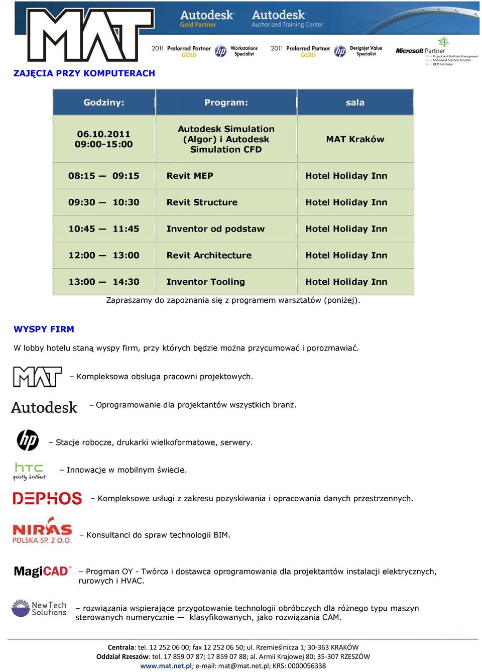 Hotel Holiday Inn 12:00 13:00 Revit Architecture Hotel Holiday Inn 13:00 14:30 Inventor Tooling Hotel Holiday Inn Zapraszamy do zapoznania się z programem warsztatów (poniŝej).