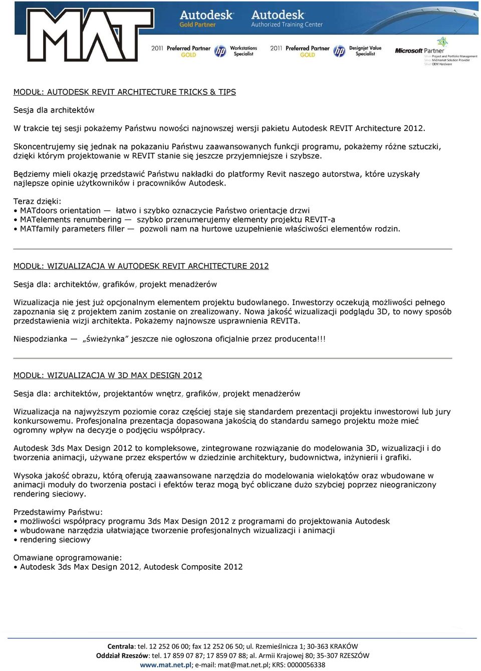 Będziemy mieli okazję przedstawić Państwu nakładki do platformy Revit naszego autorstwa, które uzyskały najlepsze opinie uŝytkowników i pracowników Autodesk.