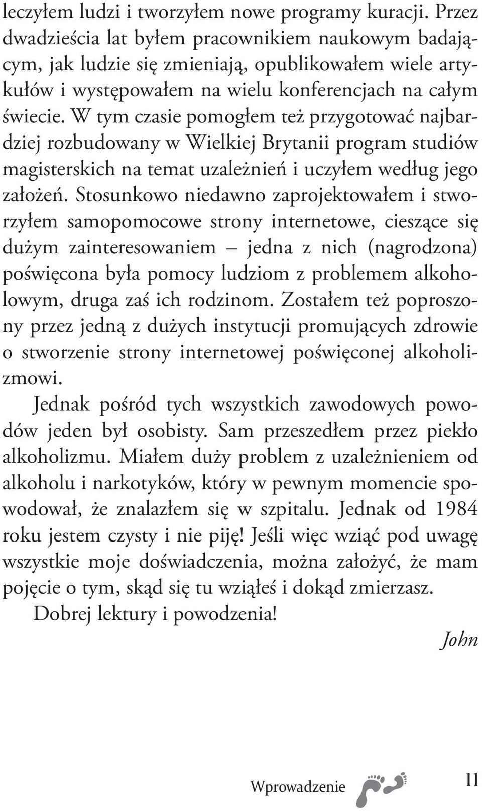 W tym czasie pomogłem też przygotować najbardziej rozbudowany w Wielkiej Brytanii program studiów magisterskich na temat uzależnień i uczyłem według jego założeń.