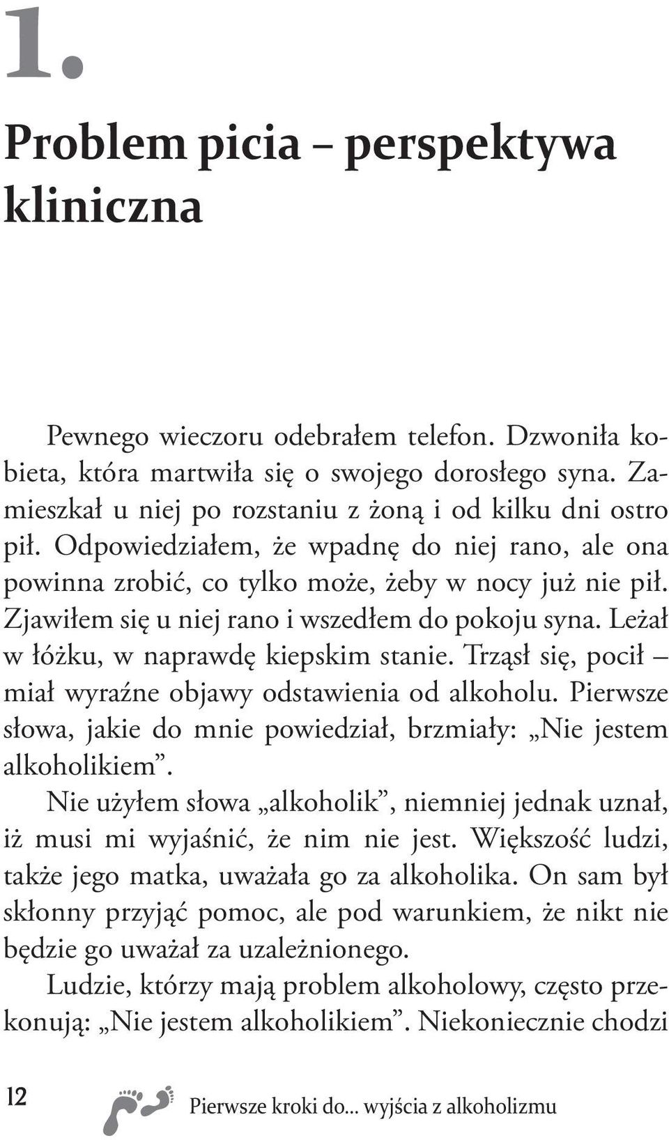 Zjawiłem się u niej rano i wszedłem do pokoju syna. Leżał w łóżku, w naprawdę kiepskim stanie. Trząsł się, pocił miał wyraźne objawy odstawienia od alkoholu.