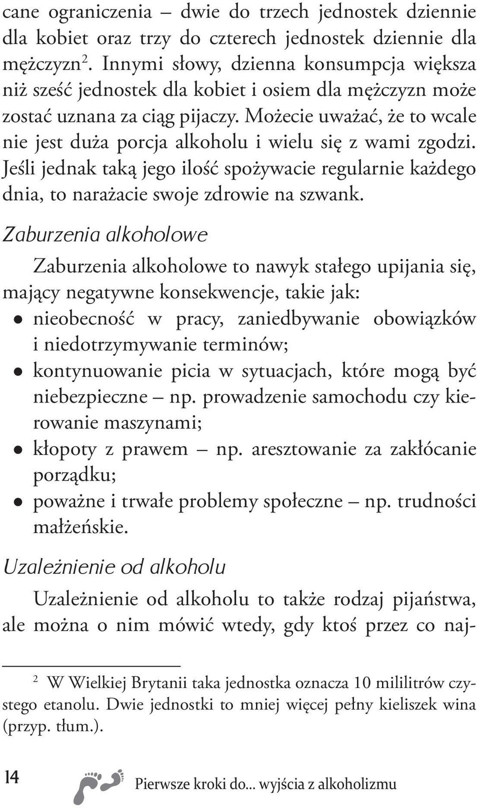 Możecie uważać, że to wcale nie jest duża porcja alkoholu i wielu się z wami zgodzi. Jeśli jednak taką jego ilość spożywacie regularnie każdego dnia, to narażacie swoje zdrowie na szwank.