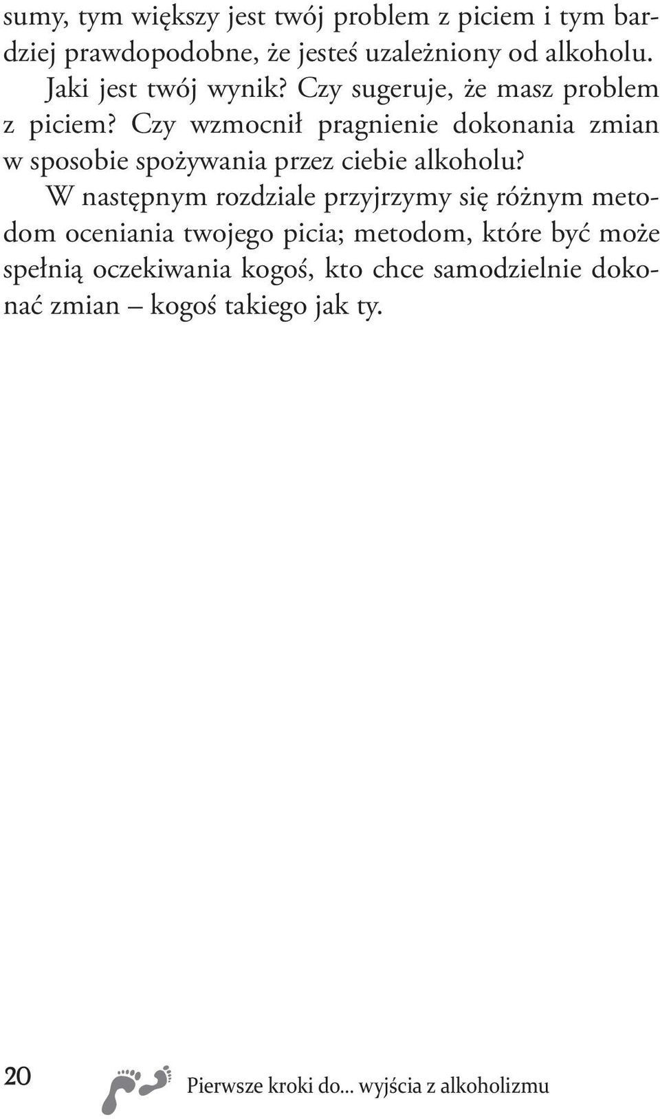 Czy wzmocnił pragnienie dokonania zmian w sposobie spożywania przez ciebie alkoholu?