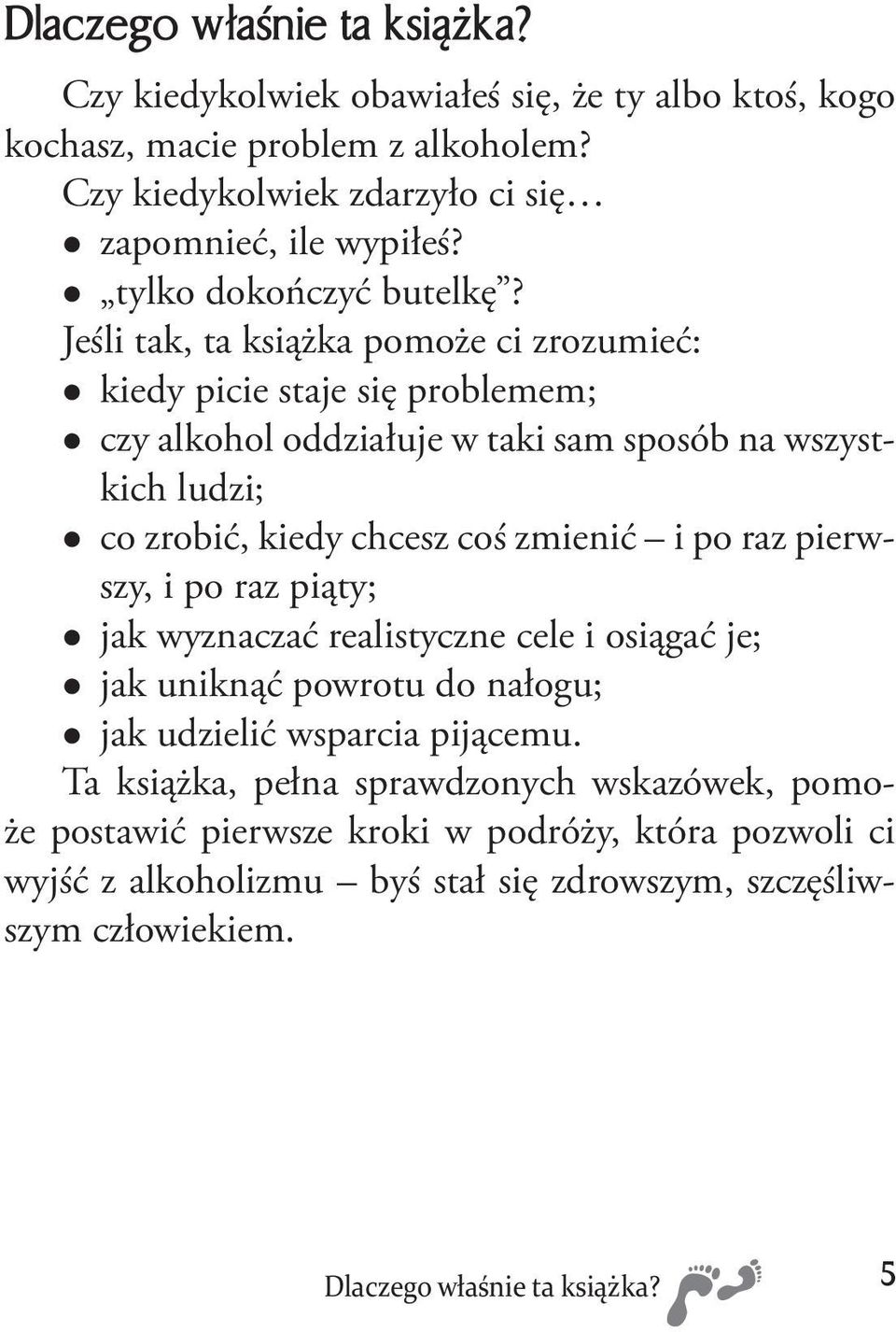 Jeśli tak, ta książka pomoże ci zrozumieć: kiedy picie staje się problemem; czy alkohol oddziałuje w taki sam sposób na wszystkich ludzi; co zrobić, kiedy chcesz coś zmienić i po