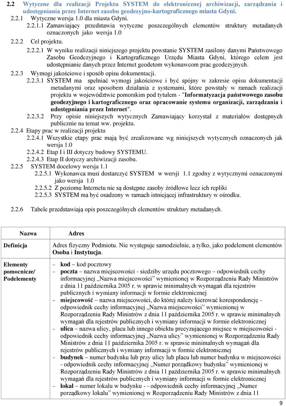 2.1.1 Zamawiający przedstawia wytyczne poszczególnych elementów struktury metadanych oznaczonych jako wersja 1.0 2.2.2 Cel projektu. 2.2.2.1 W wyniku realizacji niniejszego projektu powstanie SSTEM