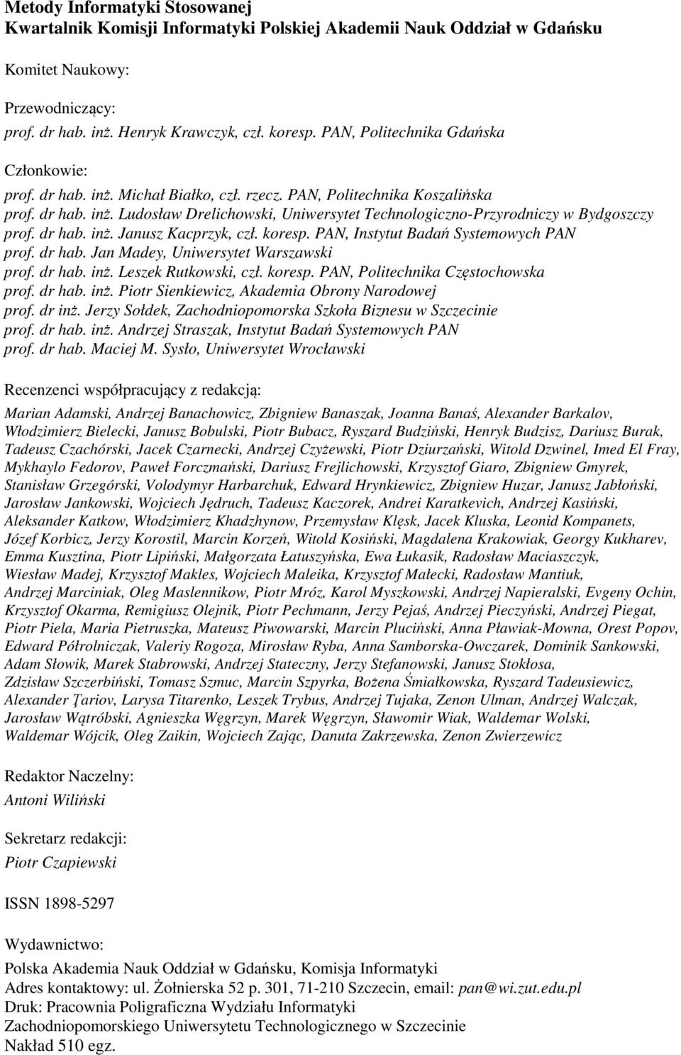 koresp. PAN, Istytut Badań Systemowych PAN prof. dr hab. Ja Madey, Uwersytet Warszawsk prof. dr hab. ż. Leszek Rutkowsk, czł. koresp. PAN, Poltechka Częstochowska prof. dr hab. ż. Potr Sekewcz, Akadema Obroy Narodowej prof.
