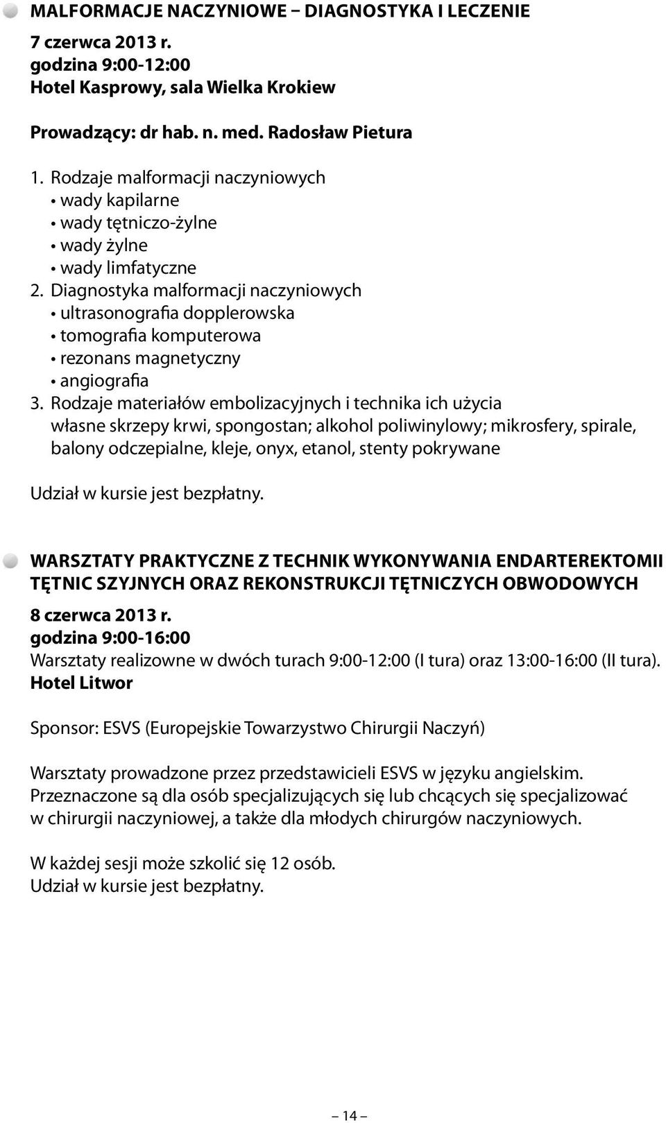 Diagnostyka malformacji naczyniowych ultrasonografia dopplerowska tomografia komputerowa rezonans magnetyczny angiografia 3.