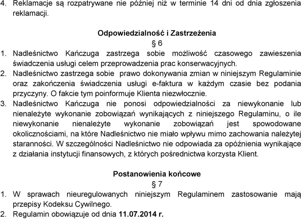 Nadleśnictwo zastrzega sobie prawo dokonywania zmian w niniejszym Regulaminie oraz zakończenia świadczenia usługi e-faktura w każdym czasie bez podania przyczyny.