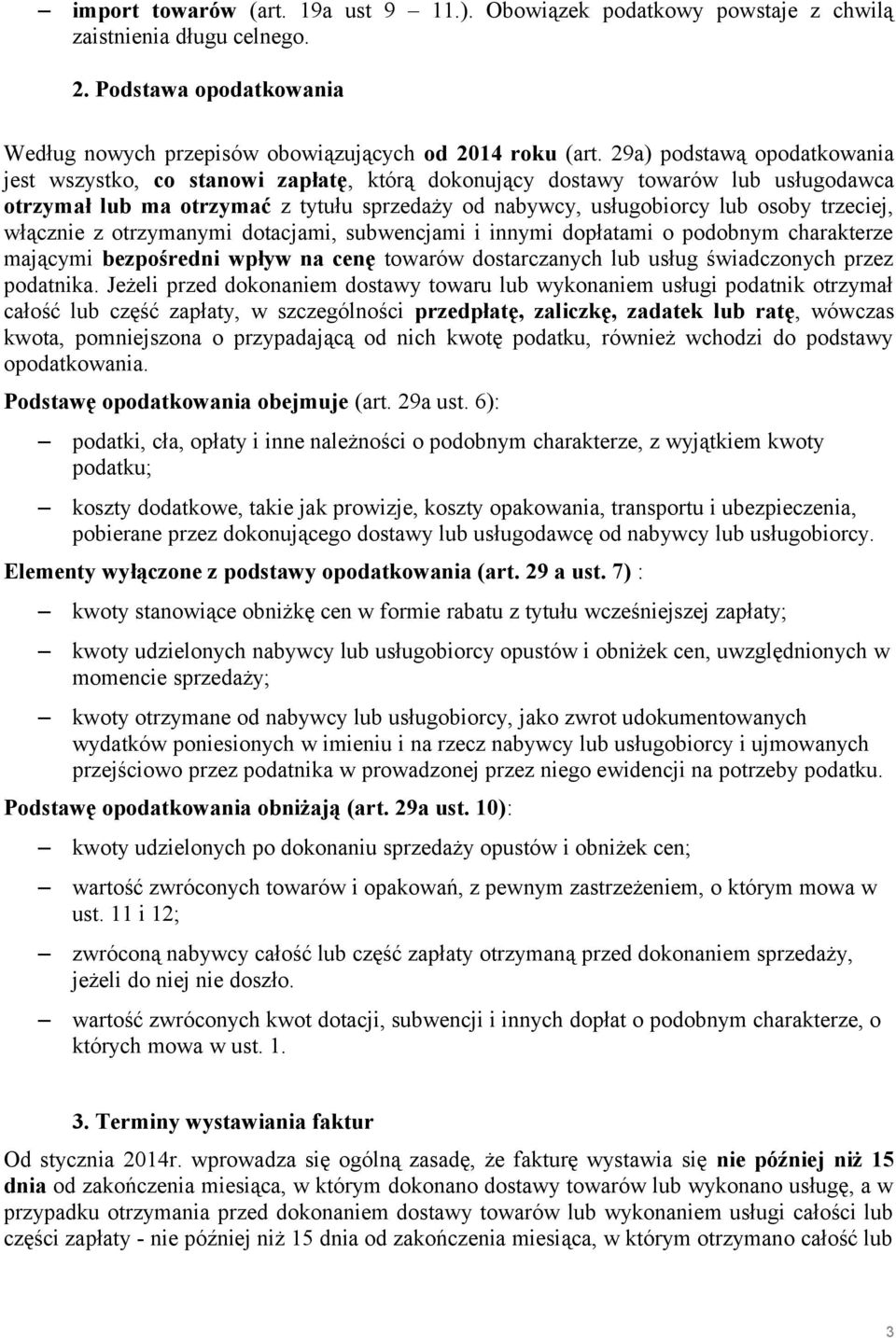 trzeciej, włącznie z otrzymanymi dotacjami, subwencjami i innymi dopłatami o podobnym charakterze mającymi bezpośredni wpływ na cenę towarów dostarczanych lub usług świadczonych przez podatnika.