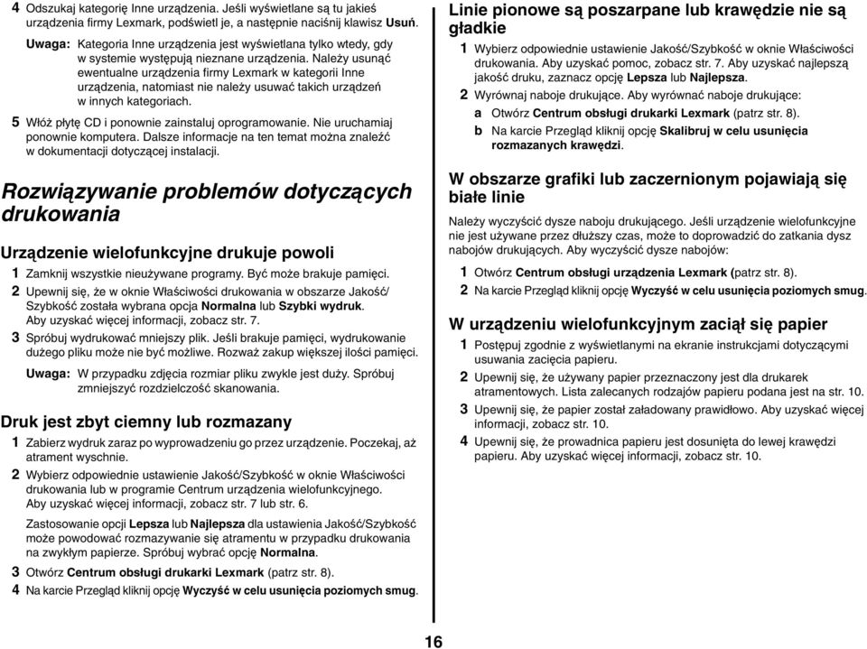 Należy usunąć ewentualne urządzenia firmy Lexmark w kategorii Inne urządzenia, natomiast nie należy usuwać takich urządzeń w innych kategoriach. 5 Włóż płytę CD i ponownie zainstaluj oprogramowanie.