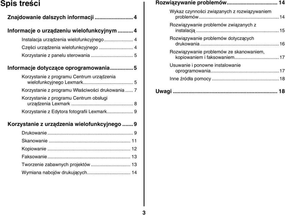 .. 7 Korzystanie z programu Centrum obsługi urządzenia Lexmark... 8 Korzystanie z Edytora fotografii Lexmark... 9 Rozwiązywanie problemów... 14 Wykaz czynności związanych z rozwiązywaniem problemów.