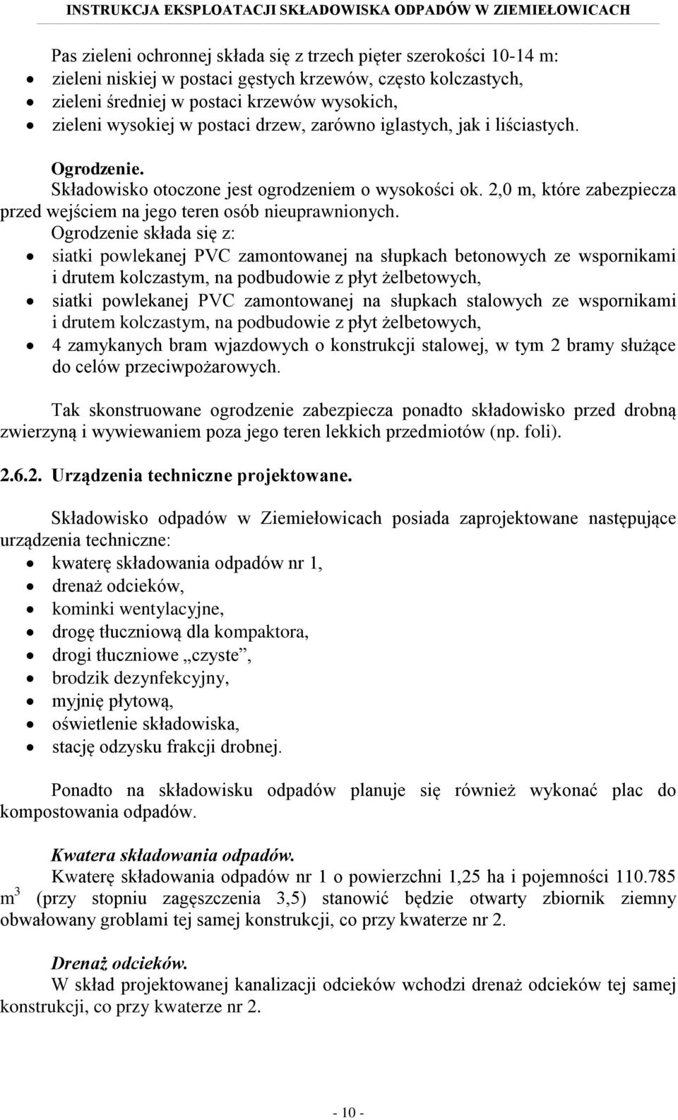 Ogrodzenie składa się z: siatki powlekanej PVC zamontowanej na słupkach betonowych ze wspornikami i drutem kolczastym, na podbudowie z płyt żelbetowych, siatki powlekanej PVC zamontowanej na słupkach